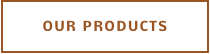 OUR PRODUCTS
